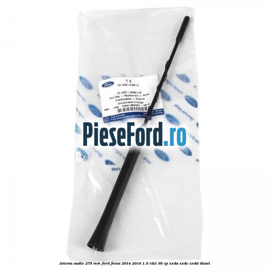 Antena audio 275 mm Ford Focus 2014-2018 1.5 TDCi 95 cp XXDA, XXDC, XXDD diesel