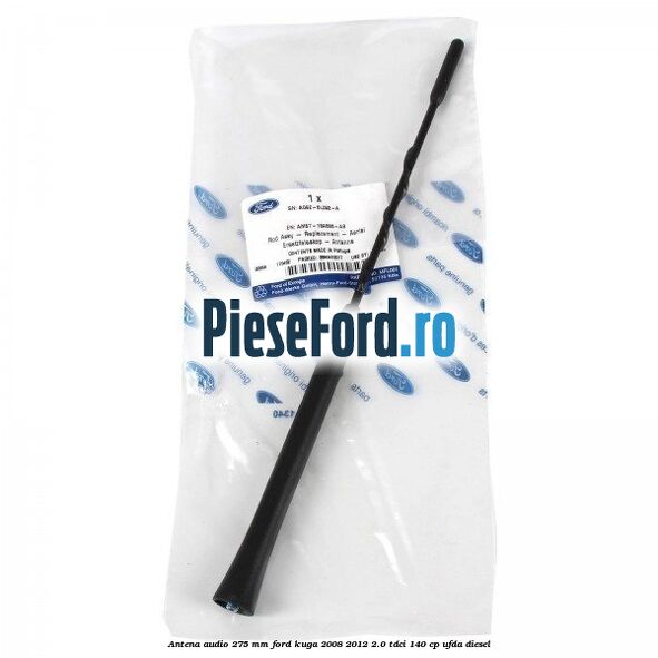 Antena audio 275 mm Ford Kuga 2008-2012 2.0 TDCI 140 cp UFDA diesel