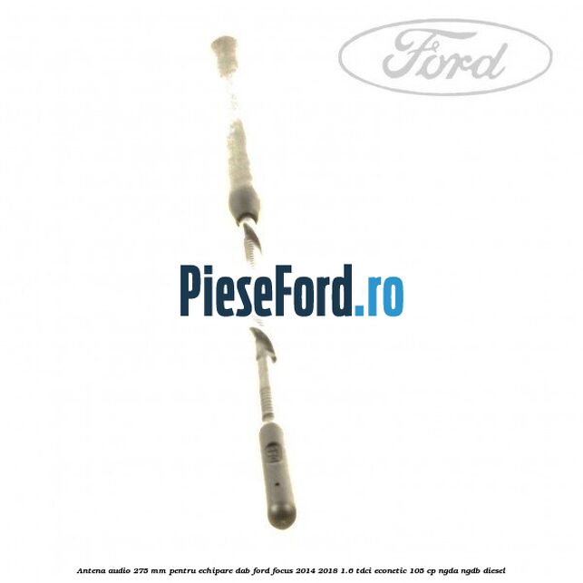 Antena audio, 275 mm pentru echipare DAB Ford Focus 2014-2018 1.6 TDCi ECOnetic 105 cp NGDA, NGDB diesel