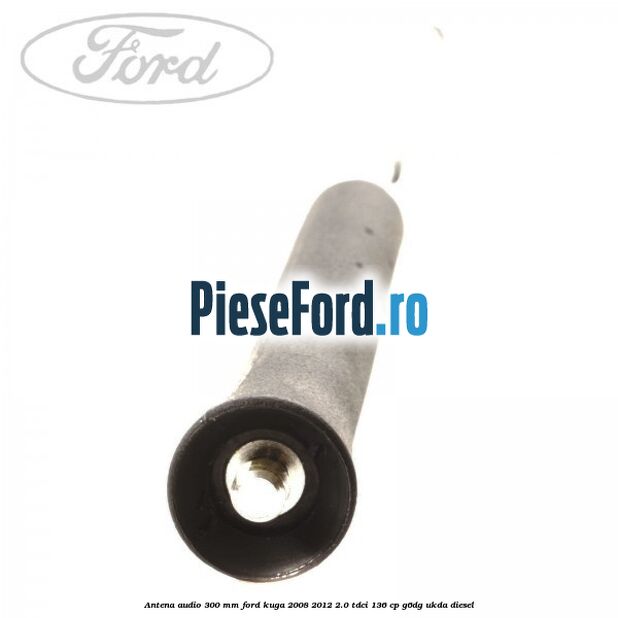 Antena audio 300 mm Ford Kuga 2008-2012 2.0 TDCi 136 cp G6DG, UKDA diesel