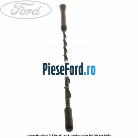 Antena audio 405 mm Ford Focus 2011-2014 1.6 EcoBoost 150 cp JQDA, JQDB, YUDA benzina