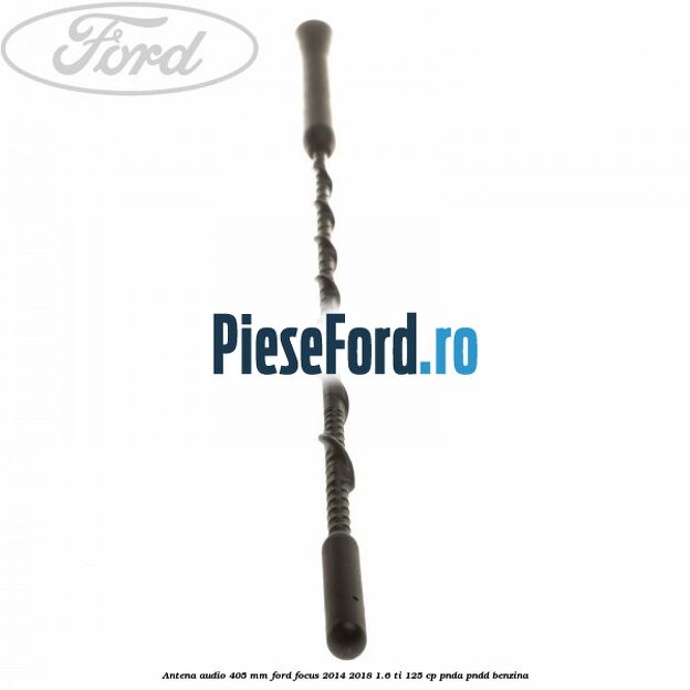 Antena audio 405 mm Ford Focus 2014-2018 1.6 Ti 125 cp PNDA, PNDD benzina