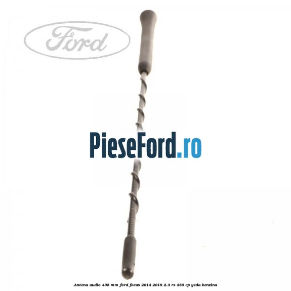 Antena audio 405 mm Ford Focus 2014-2018 2.3 RS 350 cp YVDA benzina