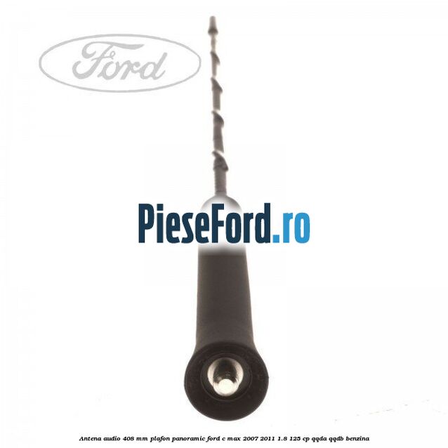 Antena audio 408 mm plafon panoramic Ford C-Max 2007-2011 1.8 125 cp QQDA, QQDB benzina