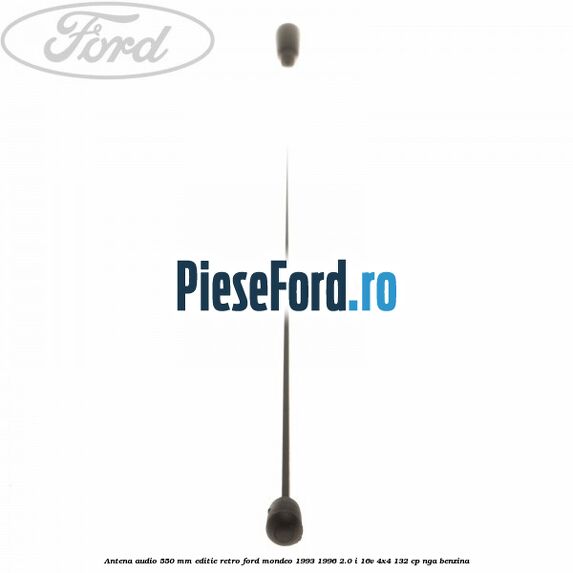 Antena audio 550 mm editie retro Ford Mondeo 1993-1996 2.0 i 16V 4x4 132 cp NGA benzina