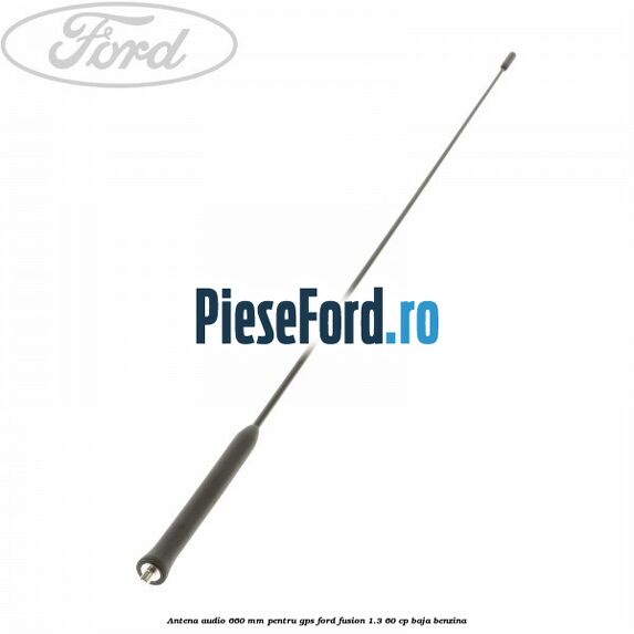 Antena audio 660 mm pentru GPS Ford Fusion 1.3 60 cp