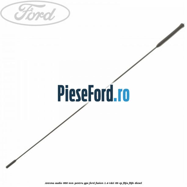Antena audio 660 mm pentru GPS Ford Fusion 1.4 TDCi 68 cp F6JA, F6JB diesel