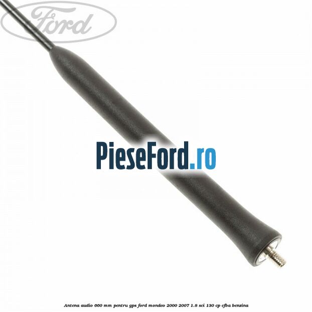 Antena audio 660 mm pentru GPS Ford Mondeo 2000-2007 1.8 SCi 130 cp CFBA benzina