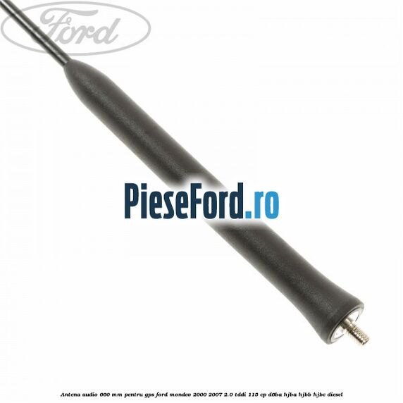 Antena audio 660 mm pentru GPS Ford Mondeo 2000-2007 2.0 TDDI 115 cp D6BA, HJBA, HJBB, HJBC diesel