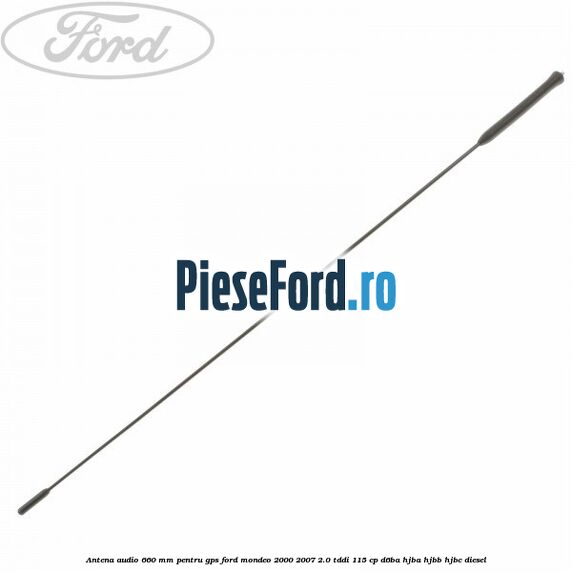 Antena audio 660 mm pentru GPS Ford Mondeo 2000-2007 2.0 TDDI 115 cp D6BA, HJBA, HJBB, HJBC diesel