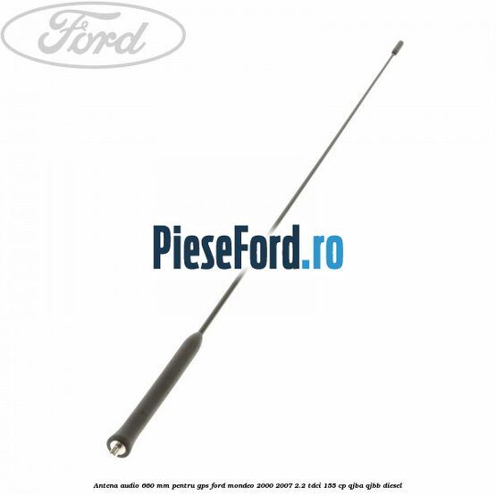 Antena audio 660 mm pentru GPS Ford Mondeo 2000-2007 2.2 TDCi 155 cp QJBA, QJBB diesel