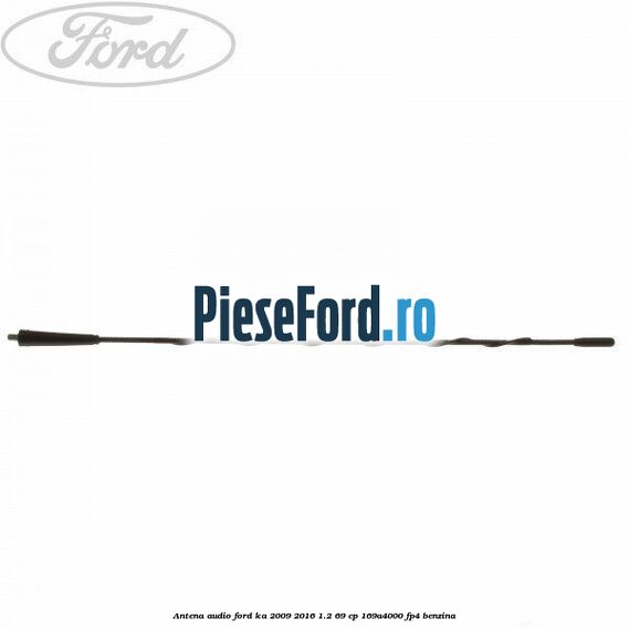 Antena audio Ford Ka 2009-2016 1.2 69 cp 169A4000, FP4 benzina