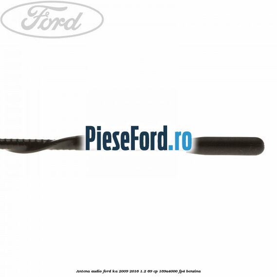 Antena audio Ford Ka 2009-2016 1.2 69 cp 169A4000, FP4 benzina