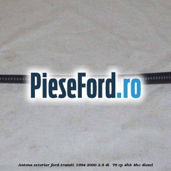 Antena exterior Ford Transit 1994-2000 2.5 DI  76 cp 4HB, 4HC diesel