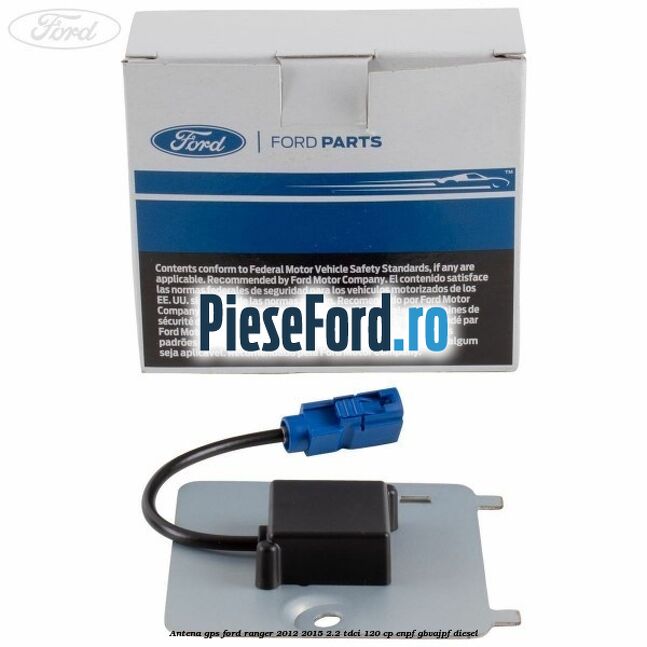 Antena GPS Ford Ranger 2012-2015 2.2 TDCi 120 cp ENPF, GBVAJPF diesel