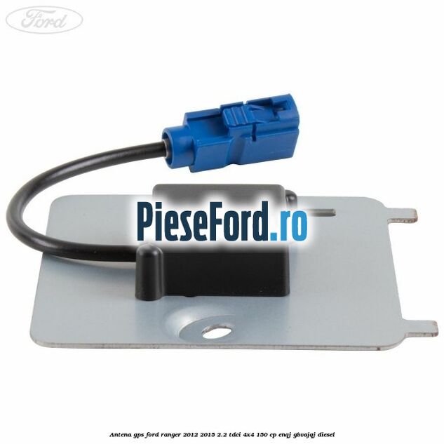 Antena GPS Ford Ranger 2012-2015 2.2 TDCi 4x4 150 cp Antena GPS Ford Ranger 2012-2015 2.2 TDCi 4x4 150 cp ENQJ, GBVAJQJ diesel