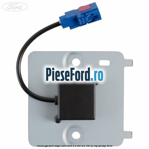 Antena GPS Ford Ranger 2012-2015 2.2 TDCi 4x4 150 cp Antena GPS Ford Ranger 2012-2015 2.2 TDCi 4x4 150 cp ENQJ, GBVAJQJ diesel