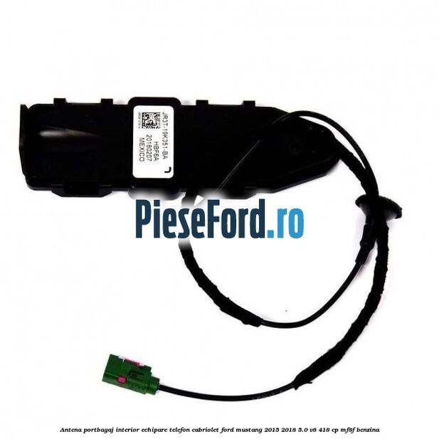 Antena portbagaj interior echipare telefon cabriolet Ford Mustang 2015-2018 5.0 V8 418 cp MF8F benzina