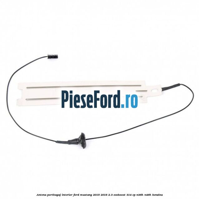 Antena portbagaj interior Ford Mustang 2015-2018 2.3 EcoBoost 314 cp N38H, N48H benzina