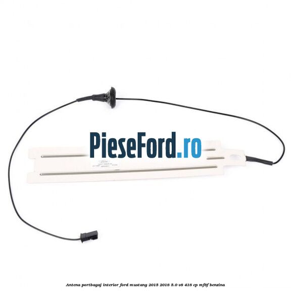 Antena portbagaj interior Ford Mustang 2015-2018 5.0 V8 418 cp Antena portbagaj interior Ford Mustang 2015-2018 5.0 V8 418 cp MF8F benzina