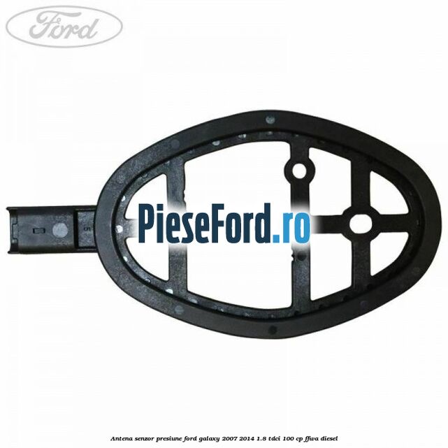 Antena senzor presiune Ford Galaxy 2007-2014 1.8 TDCi 100 cp FFWA diesel