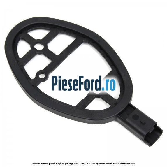 Antena senzor presiune Ford Galaxy 2007-2014 2.0 145 cp AOWA, AOWB, TBWA, TBWB benzina