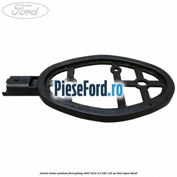 Antena senzor presiune Ford Galaxy 2007-2014 2.0 TDCi 115 cp KLWA, TYWA diesel