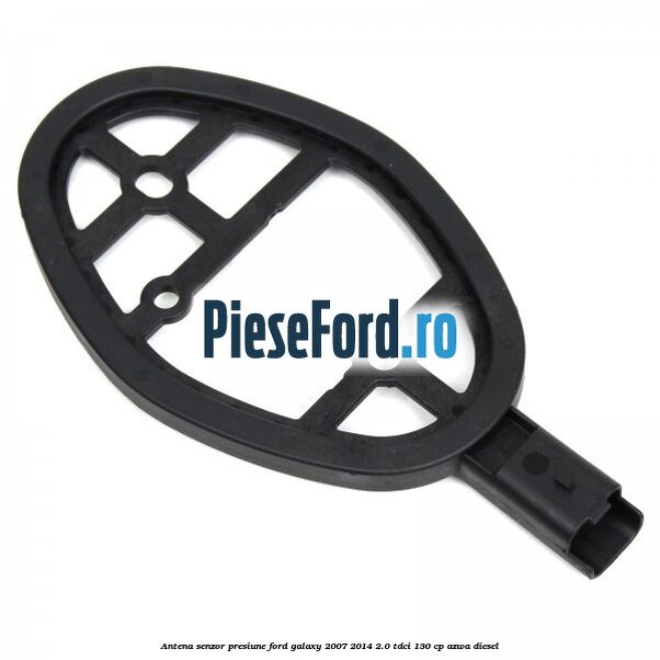 Antena senzor presiune Ford Galaxy 2007-2014 2.0 TDCi 130 cp AZWA diesel