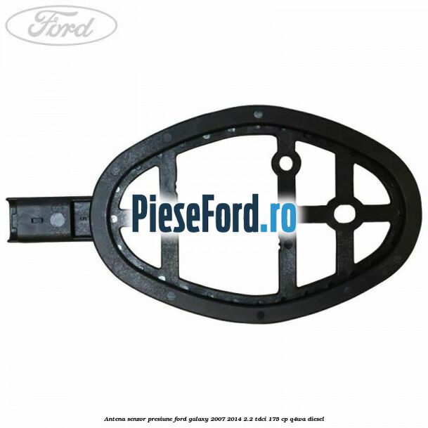 Antena senzor presiune Ford Galaxy 2007-2014 2.2 TDCi 175 cp Antena senzor presiune Ford Galaxy 2007-2014 2.2 TDCi 175 cp Q4WA diesel