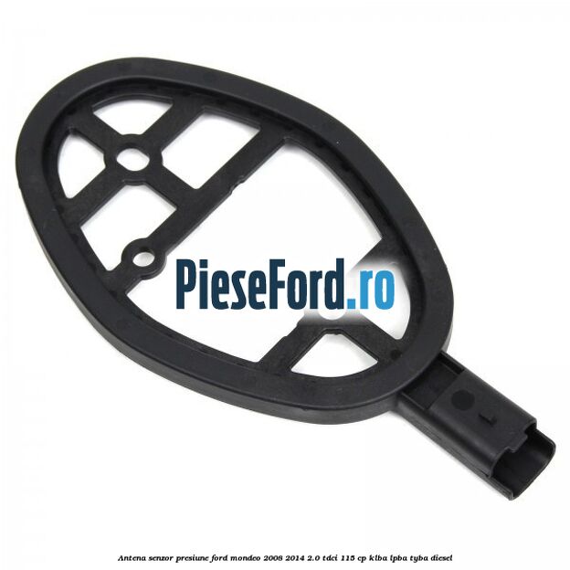 Antena senzor presiune Ford Mondeo 2008-2014 2.0 TDCi 115 cp Antena senzor presiune Ford Mondeo 2008-2014 2.0 TDCi 115 cp KLBA, LPBA, TYBA diesel