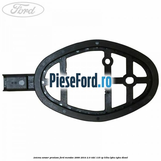 Antena senzor presiune Ford Mondeo 2008-2014 2.0 TDCi 115 cp Antena senzor presiune Ford Mondeo 2008-2014 2.0 TDCi 115 cp KLBA, LPBA, TYBA diesel
