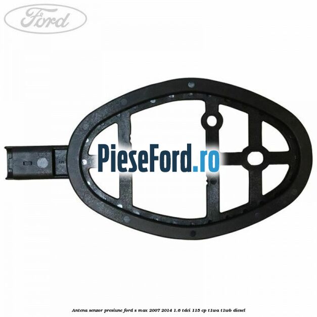 Antena senzor presiune Ford S-Max 2007-2014 1.6 TDCi 115 cp T1WA, T1WB diesel