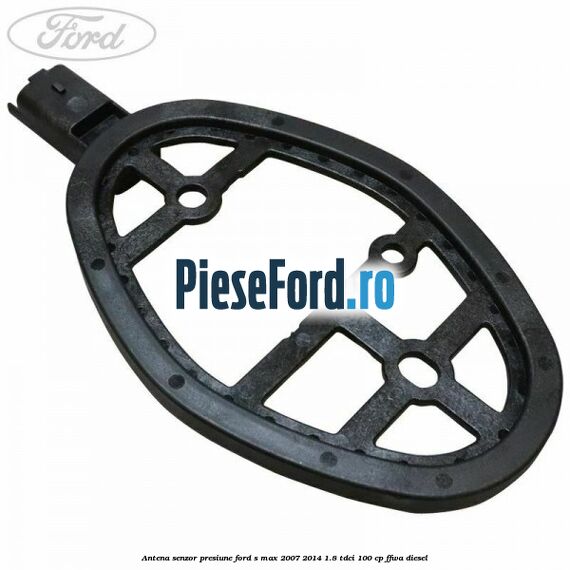 Antena senzor presiune Ford S-Max 2007-2014 1.8 TDCi 100 cp FFWA diesel