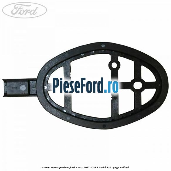 Antena senzor presiune Ford S-Max 2007-2014 1.8 TDCi 125 cp QYWA diesel