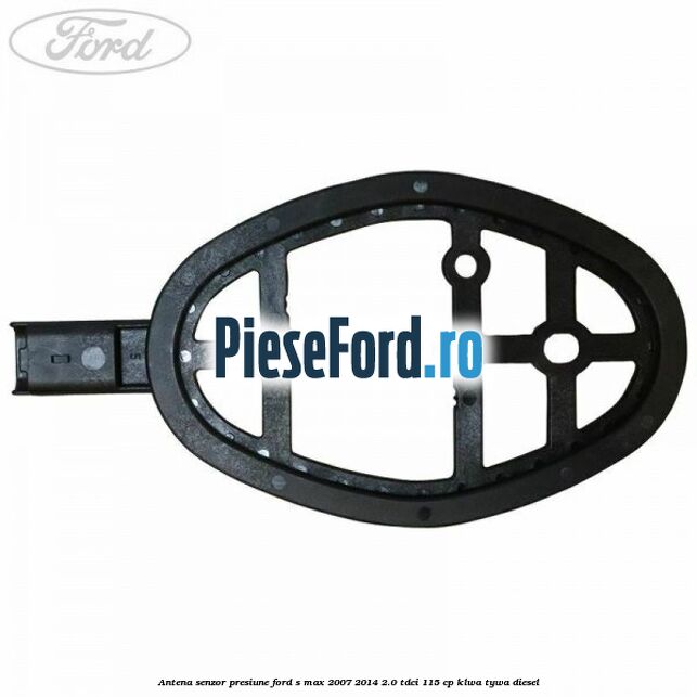 Antena senzor presiune Ford S-Max 2007-2014 2.0 TDCi 115 cp KLWA, TYWA diesel