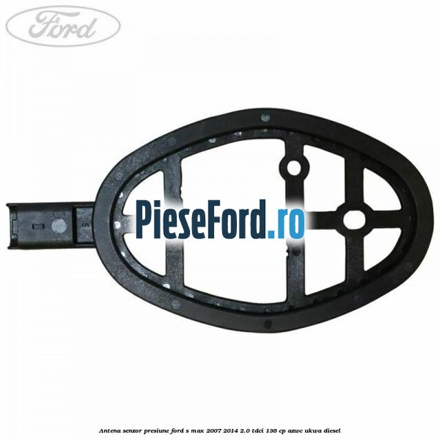 Antena senzor presiune Ford S-Max 2007-2014 2.0 TDCi 136 cp AZWC, UKWA diesel