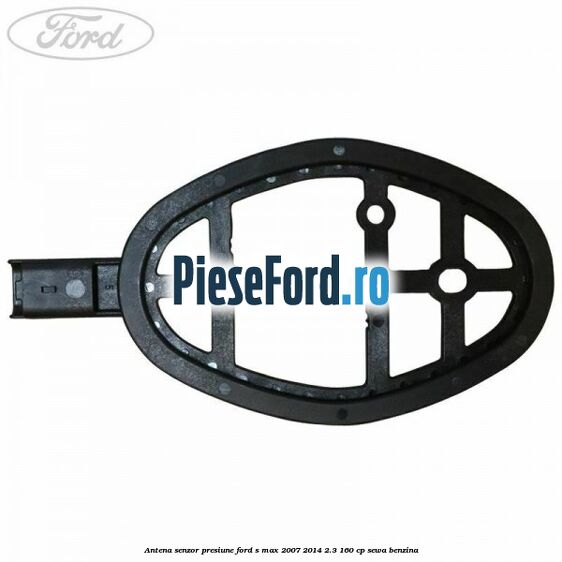 Antena senzor presiune Ford S-Max 2007-2014 2.3 160 cp Antena senzor presiune Ford S-Max 2007-2014 2.3 160 cp SEWA benzina