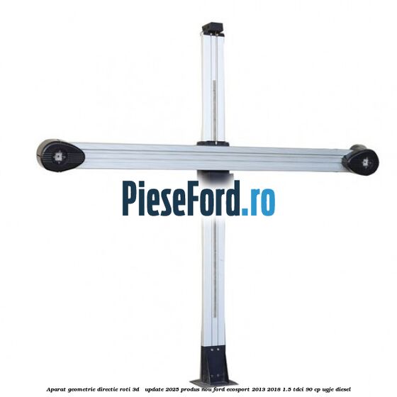 Aparat Geometrie Directie Roti 3D - Update 2025 Produs NOU Ford EcoSport 2013-2018 1.5 TDCi 90 cp UGJE diesel