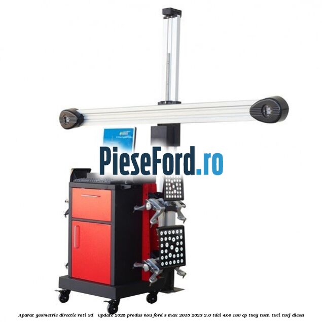 Aparat Geometrie Directie Roti 3D - Update 2025 Produs NOU Ford S-Max 2015-2023 2.0 TDCi 4x4 180 cp T8CG, T8CH, T8CI, T8CJ diesel