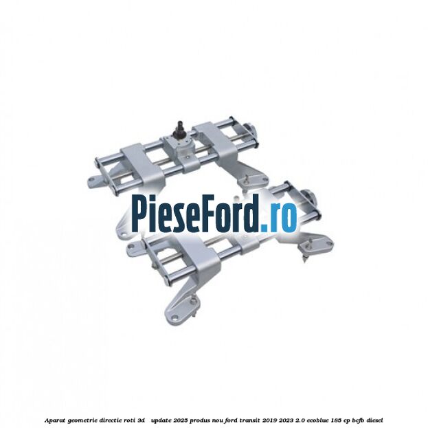 Aparat Geometrie Directie Roti 3D - Update 2025 Produs NOU Ford Transit 2019-2023 2.0 EcoBlue 185 cp BCFB diesel