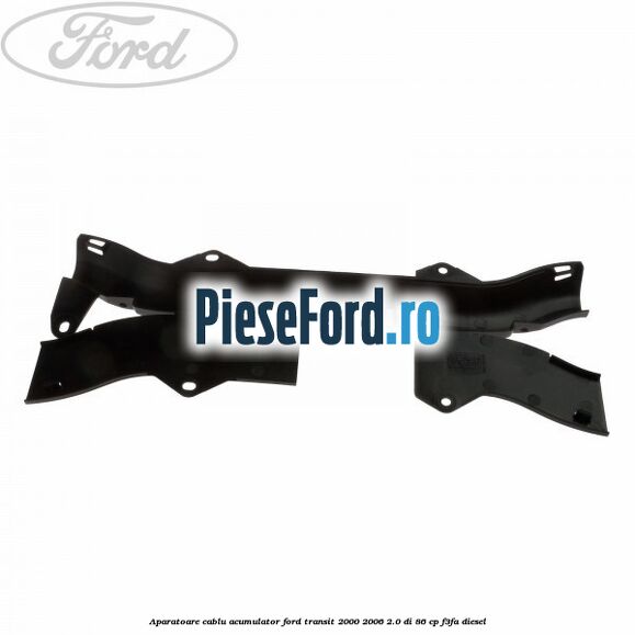 Aparatoare cablu acumulator Ford Transit 2000-2006 2.0 DI 86 cp F3FA diesel