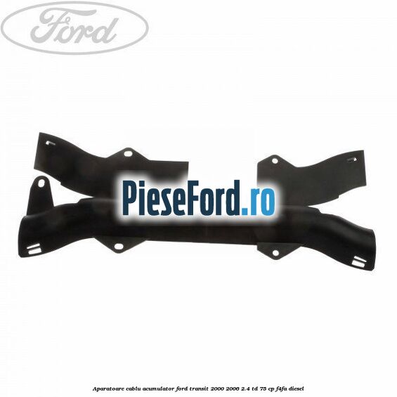 Aparatoare cablu acumulator Ford Transit 2000-2006 2.4 TD 75 cp F4FA diesel