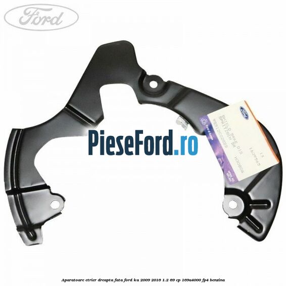 Aparatoare etrier dreapta fata Ford Ka 2009-2016 1.2 69 cp Aparatoare etrier dreapta fata Ford Ka 2009-2016 1.2 69 cp 169A4000, FP4 benzina