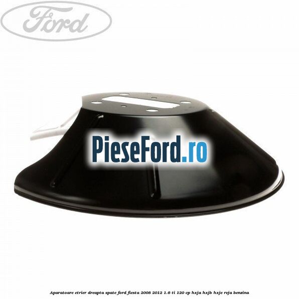 Aparatoare etrier dreapta spate Ford Fiesta 2008-2012 1.6 Ti 120 cp HXJA, HXJB, HXJE, RVJA benzina