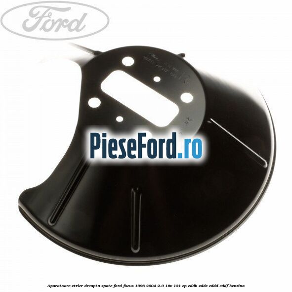 Aparatoare etrier dreapta spate Ford Focus 1998-2004 2.0 16V 131 cp Aparatoare etrier dreapta spate Ford Focus 1998-2004 2.0 16V 131 cp EDDB, EDDC, EDDD, EDDF benzina