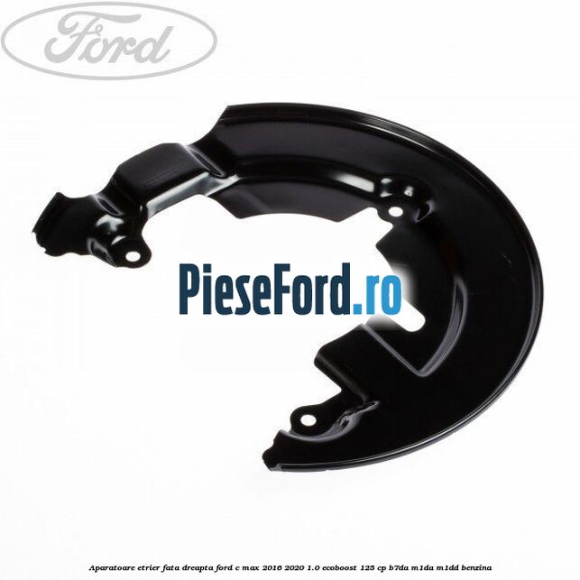 Aparatoare etrier fata dreapta Ford C-Max 2016-2020 1.0 EcoBoost 125 cp B7DA, M1DA, M1DD benzina