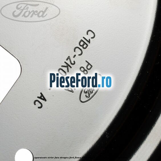 Aparatoare etrier fata dreapta Ford Fiesta 2013-2017 1.6 ST 200 200 cp JTJC benzina