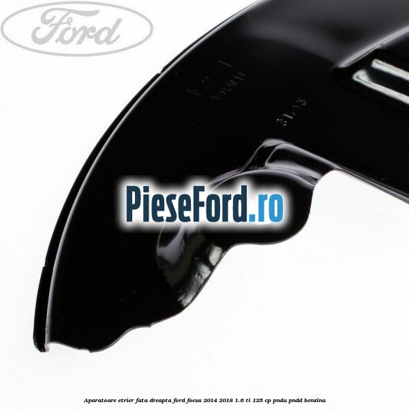 Aparatoare etrier fata dreapta Ford Focus 2014-2018 1.6 Ti 125 cp PNDA, PNDD benzina