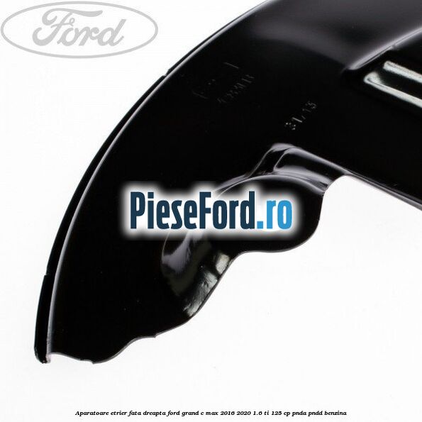 Aparatoare etrier fata dreapta Ford Grand C-Max 2016-2020 1.6 Ti 125 cp PNDA, PNDD benzina
