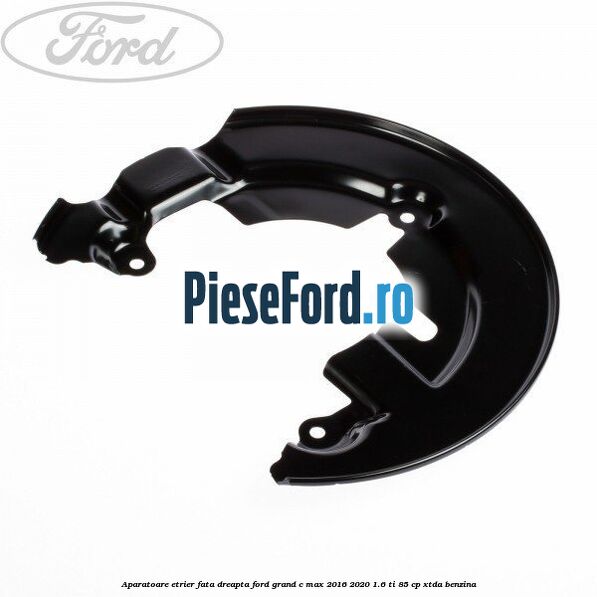 Aparatoare etrier fata dreapta Ford Grand C-Max 2016-2020 1.6 Ti 85 cp XTDA benzina